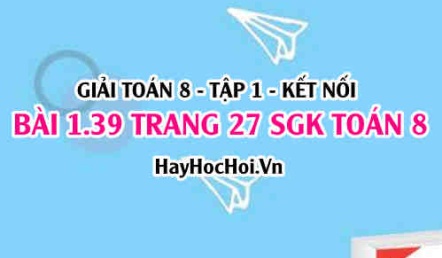 Giải bài 1.39 trang 27 Toán 8 Tập 1 SGK Kết nối tri thức